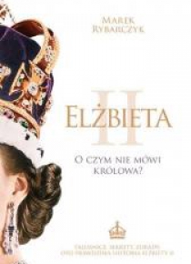 Elżbieta II O czym nie mówi królowa