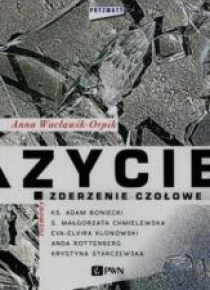 Życie. Zderzenie czołowe