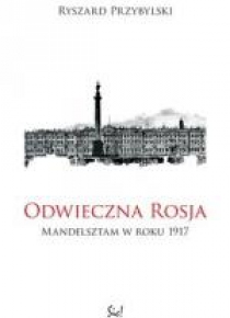 Odwieczna Rosja. Mandelsztam w roku 1917