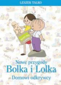 Nowe przygody Bolka i Lolka.Domowi odkrywcy