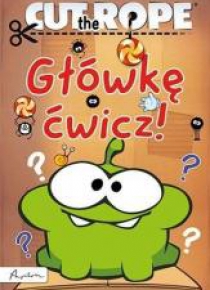 Cut the Rope. Główkę ćwicz!
