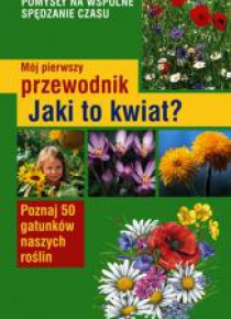 Mój pierwszy przewodnik. Jaki to kwiat?