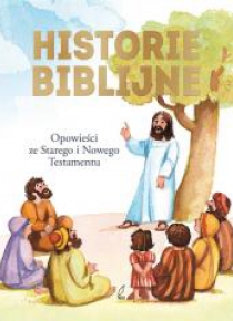 Historie biblijne. Opowieści ze ST i N Testamentu