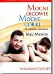 Mocni ojcowie. Mocne córki. 10 sekretów ojcostwa
