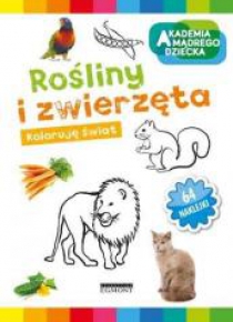 Akademia mądrego dziecka. Rośliny i zwierzęta