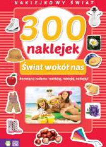 Naklejkowy świat. 300 naklejek. Świat wokół nas