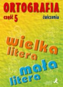 Ortografia dla SP i GIM cz.5 wielka/mała litera ćw