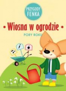 Przygody Fenka. Wiosna w ogrodzie