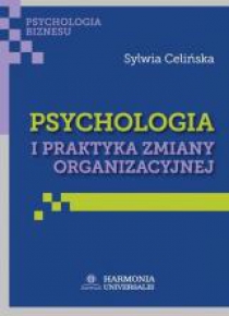 Psychologia i praktyka zmiany organizacyjnej