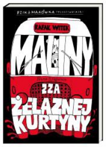 Bzik & Makówka.. Maliny zza żelaznej kurtyny