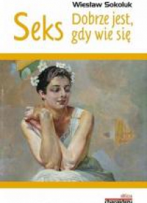 Seks. Dobrze jest, gdy wie się