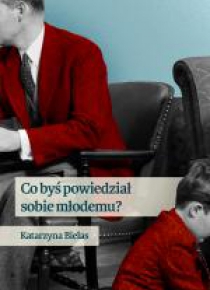 Co byś powiedział sobie młodemu?
