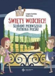Święty Wojciech. Śladami pierwszego patrona Polski