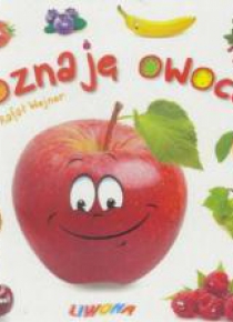 Maluszek poznaje świat. Poznaję owoce
