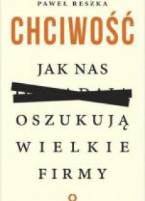 Chciwość. Jak nas oszukują wielkie firmy