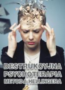 Destrukcyjna psychoterapia metodą Hellingera