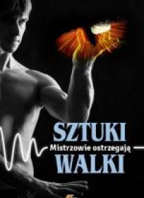 Sztuki Walki. Mistrzowie ostrzegają