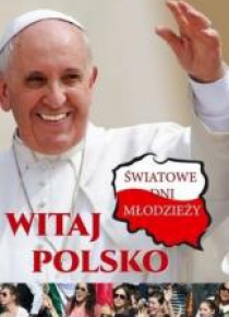 Witaj Polsko! Światowe Dni Młodzieży