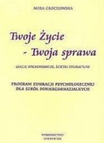 Twoje życie - Twoja sprawa. Lekcje wychowawcze...