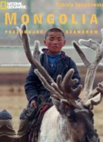 Mongolia. W poszukiwaniu szamanów
