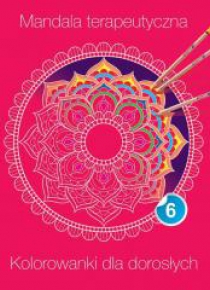 Mandala terapeutyczna 6. Kolorowanki dla dorosłych