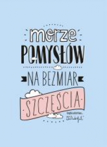 Morze pomysłów na bezmiar szczęścia