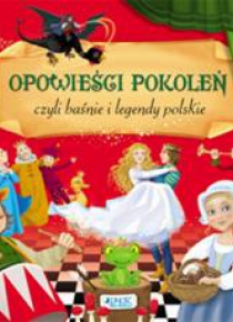 Opowieści pokoleń, czyli baśnie i legendy polskie