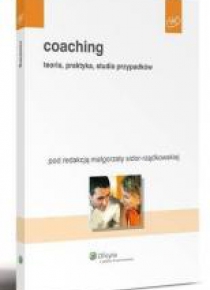 Coaching. Teoria, praktyka, studia przypadków