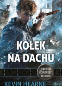 Kroniki Żelaznego Druida 8 Kołek na dachu
