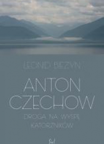 Anton Czechow. Droga na wyspę katorżników