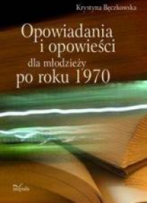 Opowiadania i opowieści dla młodzieży po roku 1970