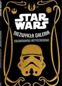 Star Wars. Niezwykła galeria. Kolorowanki...
