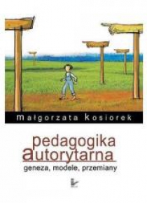 Pedagogika autorytarna. Geneza, modele, przemiany