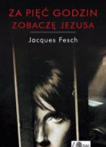 Za pięć godzin zobaczę Jezusa. Dziennik więzienny