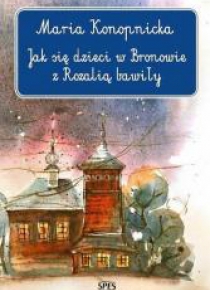 Jak się dzieci w Bronowie z Rozalią bawiły