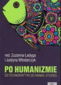 Po humanizmie. Od technokrytyki do animal studies