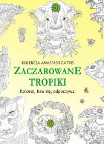 Koloruj, baw się, odpoczywaj. Zaczarowane tropiki