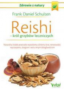 Reishi. Król grzybów leczniczych