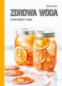 Zdrowa woda. Eliksir młodości i piękna