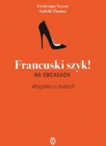 Francuski szyk na obcasach. Wszystko o butach
