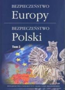 Bezpieczeństwo Europy - bezpieczeństwo Polski T.2