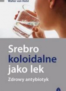 Srebro koloidalne jako lek. Zdrowy antybiotyk