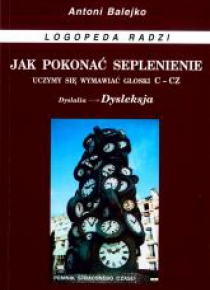 Jak pokonać seplenienie. Uczymy sie wymawiać c-cz