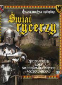 Świat rycerzy. Czasy miecza i honoru