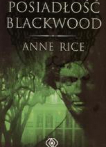 Posiadłość Blackwood - Anne Rice