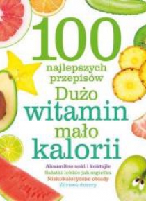 100 najlepszych przepisów. Dużo witamin...