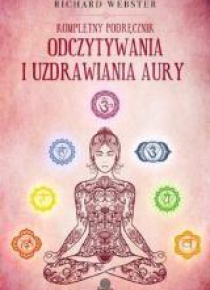Kompletny podręcznik odczytywania i uzdrawiania...