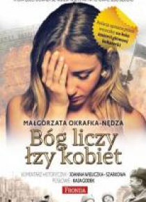 Bóg liczy łzy kobiet. Prawdziwa historia kobiety..