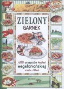 Zielony garnek. 600 przepisów kuchni wegetariański