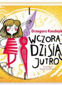 Wczoraj, dzisiaj, jutro